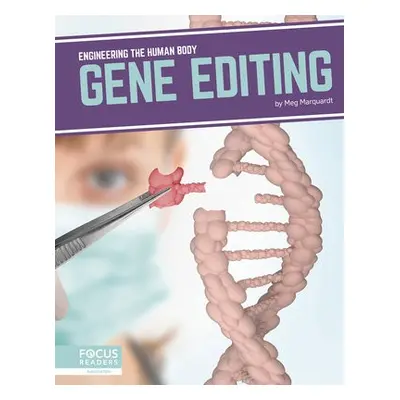 Engineering the Human Body: Gene Editing - Marquardt, Meg