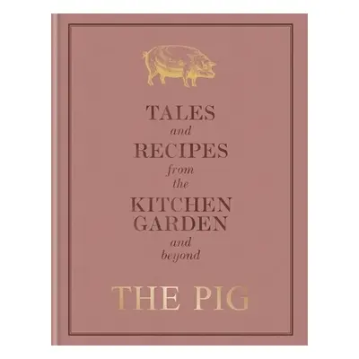 The Pig: Tales and Recipes from the Kitchen Garden and Beyond - Hutson, Robin