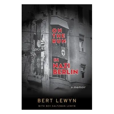 On the Run in Nazi Berlin - Lewyn, Bert a Lewyn, Bev Saltzman