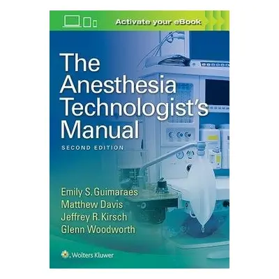 Anesthesia Technologist's Manual - Guimaraes, Emily a Davis, Matthew a Kirsch, Jeffrey R., MD a 