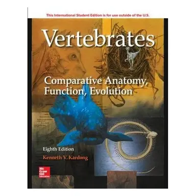 ISE Vertebrates: Comparative Anatomy, Function, Evolution - Kardong, Kenneth