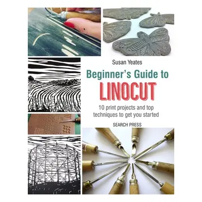 Beginner's Guide to Linocut - Yeates, Susan