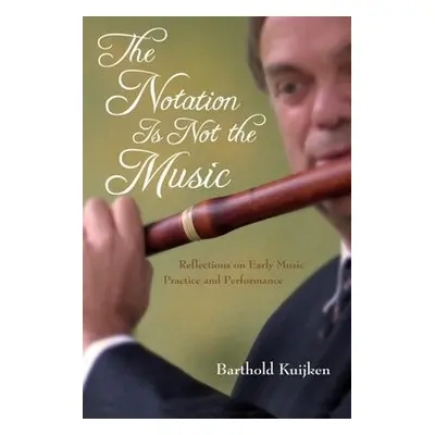 Notation Is Not the Music - Kuijken, Barthold