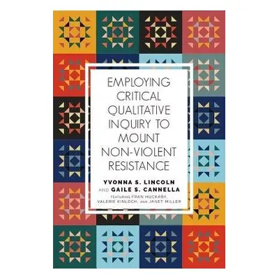 Employing Critical Qualitative Inquiry to Mount Non-Violent Resistance - Lincoln, Yvonna S. a Ca