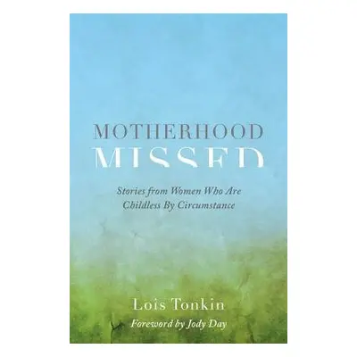 Motherhood Missed - Tonkin, Lois