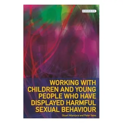 Working with Children and Young People Who Have Displayed Harmful Sexual Behaviour - Allardyce, 