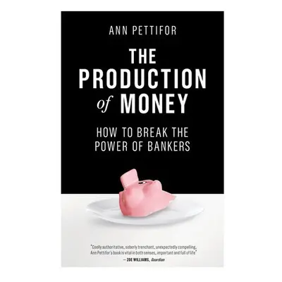 Production of Money - Pettifor, Ann