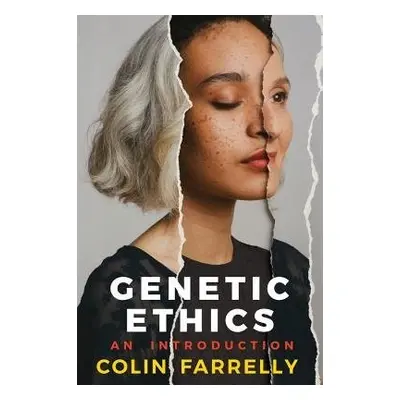 Genetic Ethics - Farrelly, Colin