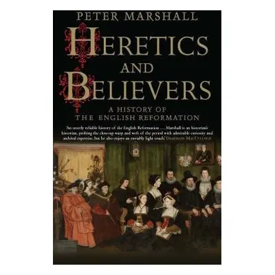 Heretics and Believers - Marshall, Peter