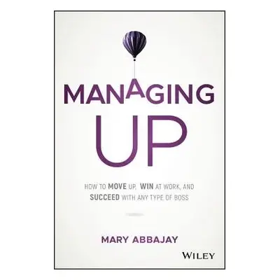 Managing Up - Abbajay, Mary