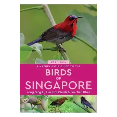 Naturalist's Guide to the Birds of Singapore - Ding Li, Yong, Chuah Lim, Kim a Khee Lee, Tiah