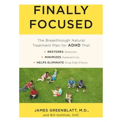 Finally Focused - Greenblatt, James, M.D. a Gottlieb, Bill