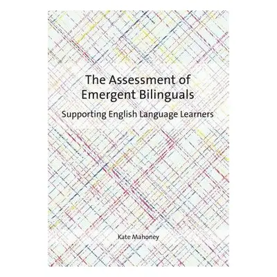 Assessment of Emergent Bilinguals - Mahoney, Kate