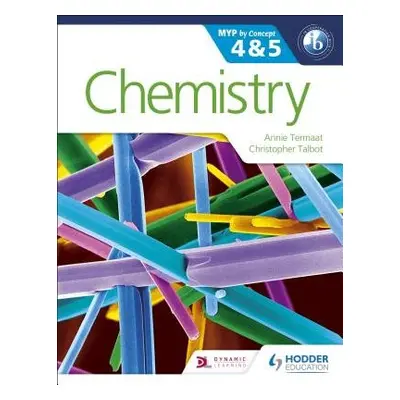 Chemistry for the IB MYP 4 a 5 - Termaat, Annie a Talbot, Christopher