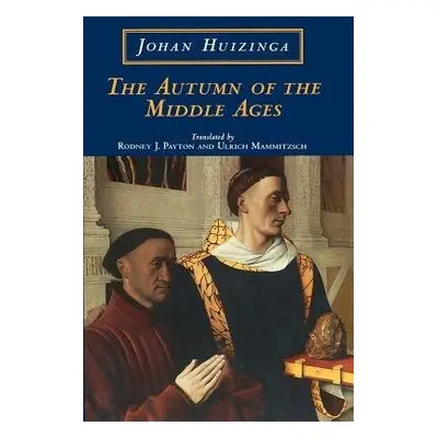 Autumn of the Middle Ages - Huizinga, Johan H.