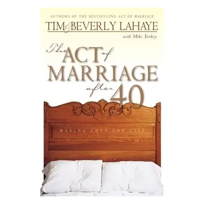 Act of Marriage After 40 - LaHaye, Tim a LaHaye, Beverly a Yorkey, Mike