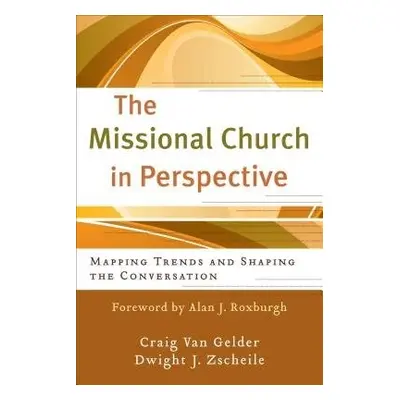 Missional Church in Perspective – Mapping Trends and Shaping the Conversation - Van Gelder, Crai