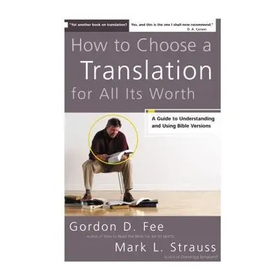 How to Choose a Translation for All Its Worth - Fee, Gordon D. a Strauss, Mark L.