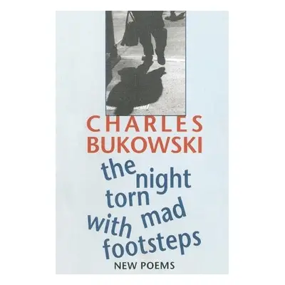 Night Torn Mad With Footsteps - Bukowski, Charles