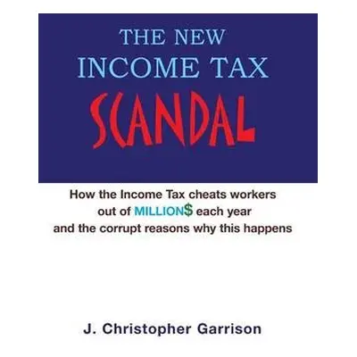 New Income Tax Scandal - Garrison, J Christopher