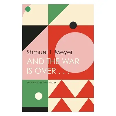 And the War Is Over . . . - Meyer, Shmuel T.