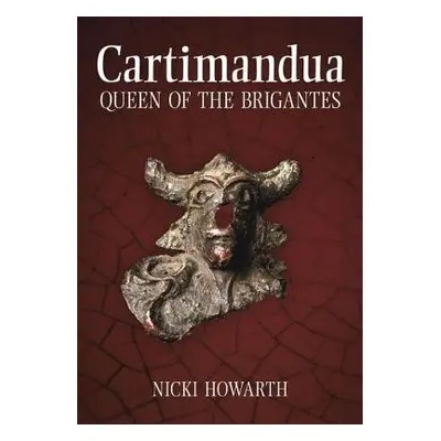 Cartimandua - Queen of the Brigantes - Howarth, Nicki