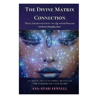 Divine Matrix Connection. Total Integration with the Quantum Field of Infinite Possibilities. Sc