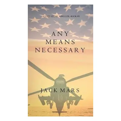 Any Means Necessary (a Luke Stone Thriller-Book #1) - Mars, Jack