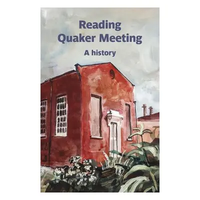 Reading Quaker Meeting: A History - Sawers, Geoff