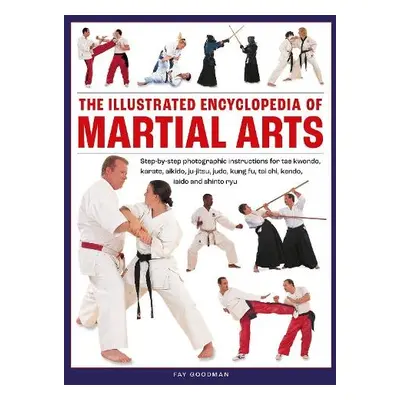 Martial Arts, The Illustrated Encyclopedia of - Goodman, Fay