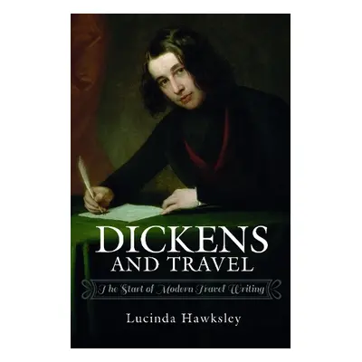 Dickens and Travel - Hawksley, Lucinda