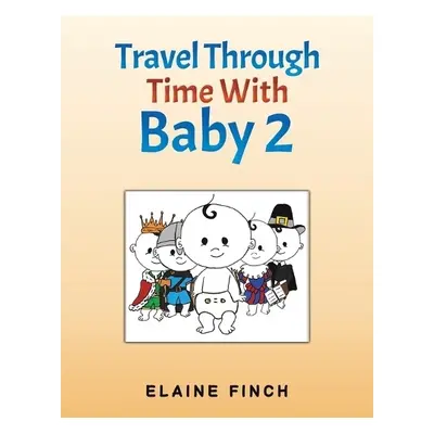 Travel Through Time With Baby 2 - Finch, Elaine