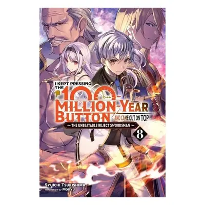 I Kept Pressing the 100-Million-Year Button and Came Out on Top, Vol. 8 (light novel) - Tsukishi