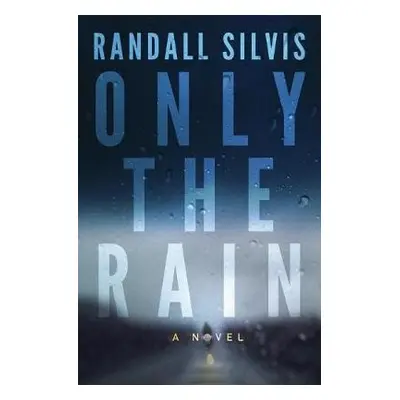 Only the Rain - Silvis, Randall