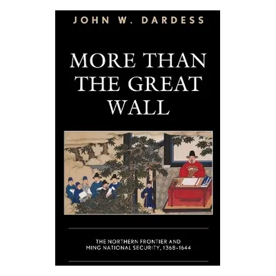 More Than the Great Wall - Dardess, John W., University of Kansas