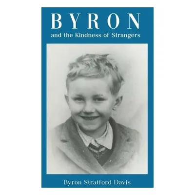 Byron and the Kindness of Strangers - Davis, Byron Stratford