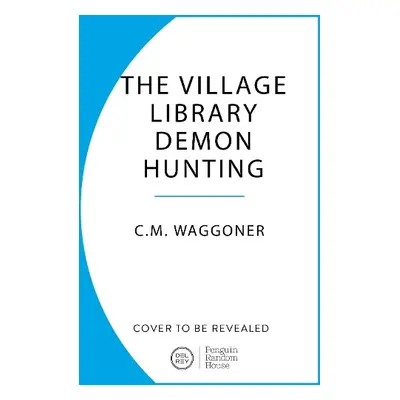 Village Library Demon Hunting Society - Waggoner, C.M.