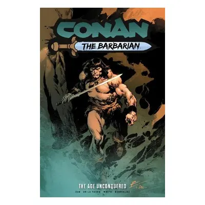 Conan the Barbarian: The Age Unconquered - De La Torre, Robert a Zub, Jim