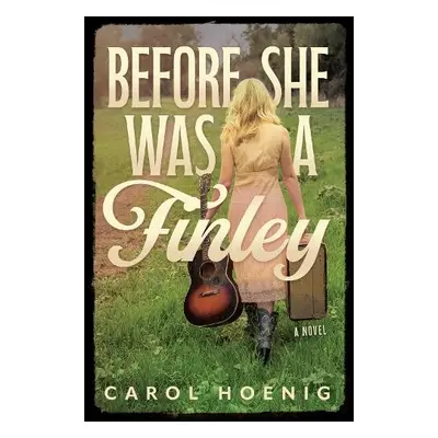 Before She Was a Finley: A Novel - Hoenig, Carol