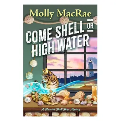 Come Shell or High Water - MacRae, Molly