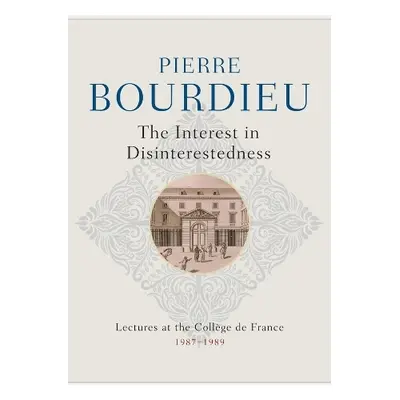 Interest in Disinterestedness - Bourdieu, Pierre (College de France)