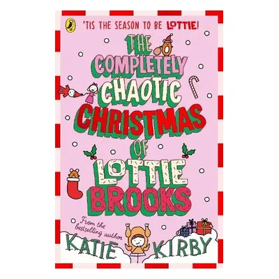 Completely Chaotic Christmas of Lottie Brooks - Kirby, Katie