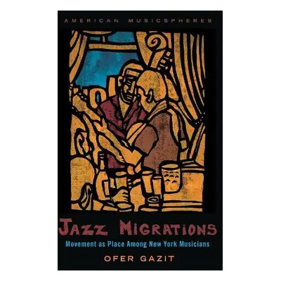 Jazz Migrations - Gazit, Ofer (Senior Lecturer in Music, Senior Lecturer in Music, Tel Aviv Univ