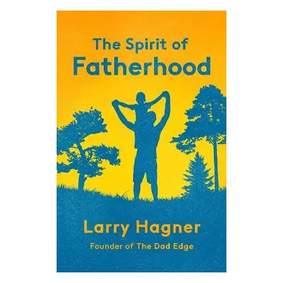 Spirit of Fatherhood - Hagner, Larry