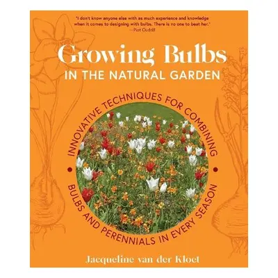 Growing Bulbs in the Natural Garden - Kloet, Jacqueline van der