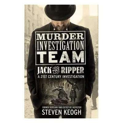 Murder Investigation Team: Jack the Ripper - Keogh, Steven