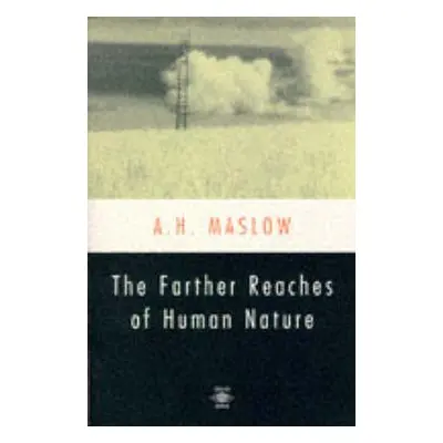 Farther Reaches of Human Nature - Maslow, Abraham H.