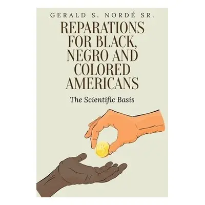 Reparations for Black, Negro, and Colored Americans - Norde, Gerald S