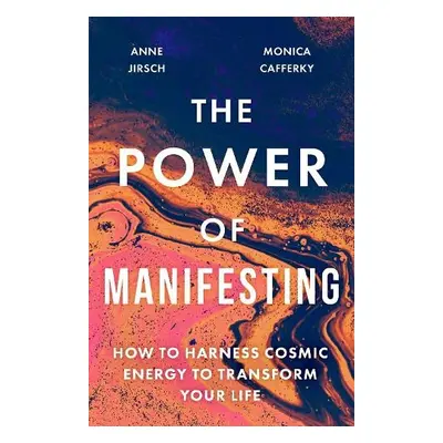 Power of Manifesting - Jirsch, Anne a Cafferky, Monica