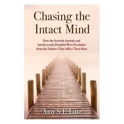 Chasing the Intact Mind - Lutz, Amy S. F. (Senior Lecturer, Senior Lecturer, Department of Histo